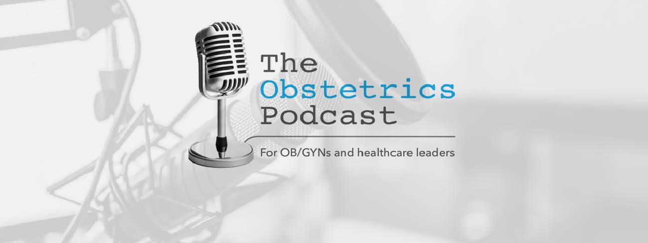 the obstetrics podcast for OBGYNs