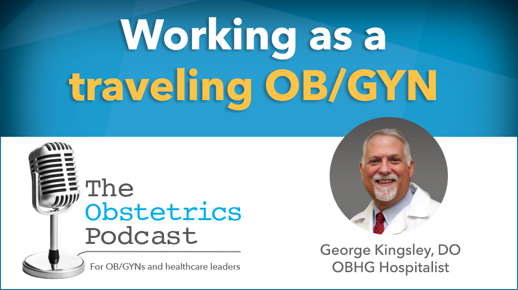 The Obstetrics Podcast What Its Like To Be A Traveling Obgyn - Obhg
